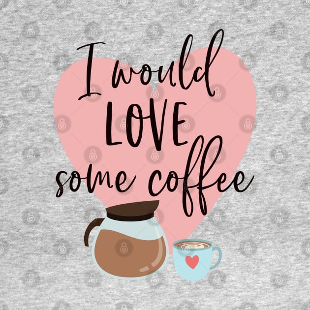 I would love some coffee. by Stars Hollow Mercantile